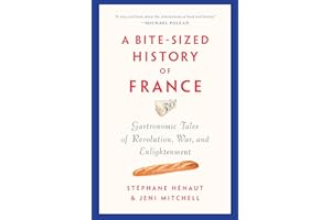A Bite-Sized History of France: Gastronomic Tales of Revolution, War, and Enlightenment
