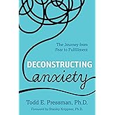 Deconstructing Anxiety: The Journey from Fear to Fulfillment