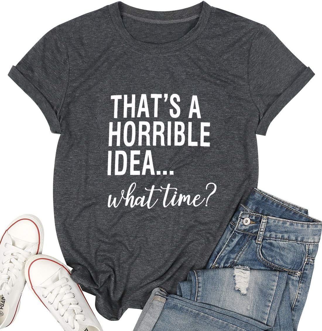 Thats A Horrible Idea What Time T Shirt Womens Funny Drinking Party Shirt Short Sleeve Top Tee Blouse