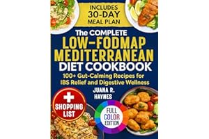 The Complete Low-FODMAP Mediterranean Diet Cookbook: 100+ Gut-Calming Recipes for IBS Relief and Digestive Wellness | 30-Day 