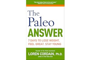 The Paleo Answer: 7 Days to Lose Weight, Feel Great, Stay Young