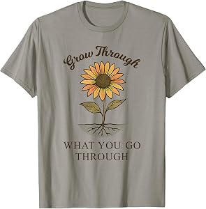 Grow Through What You Go Through Sunflower Women Men T-Shirt