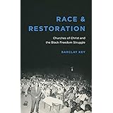 Race and Restoration: Churches of Christ and the Black Freedom Struggle (Making the Modern South)