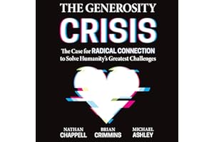 The Generosity Crisis: The Case for Radical Connection to Solve Humanity's Greatest Challenges