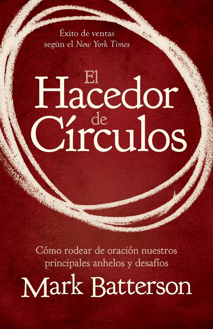 El hacedor de círculos: Cómo rodear de oración nuestros principales anhelos y desafíos (Spanish Edition)
