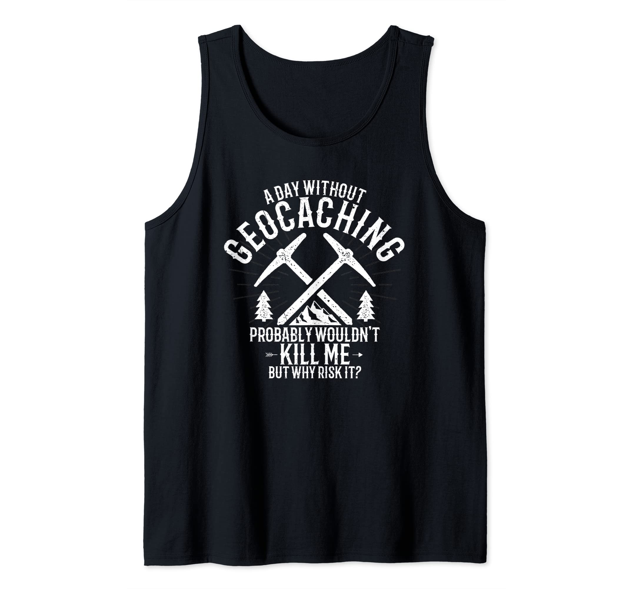 A Day Without Geocaching - Funny Geocaching Geocacher Tank Top