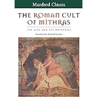The Roman Cult of Mithras: The God and His Mysteries