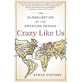 Crazy Like Us: The Globalization of the American Psyche