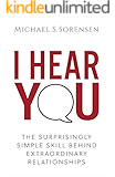 I Hear You: The Surprisingly Simple Skill Behind Extraordinary Relationships