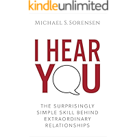 I Hear You: The Surprisingly Simple Skill Behind Extraordinary Relationships