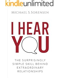 I Hear You: The Surprisingly Simple Skill Behind Extraordinary Relationships