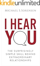 I Hear You: The Surprisingly Simple Skill Behind Extraordinary Relationships