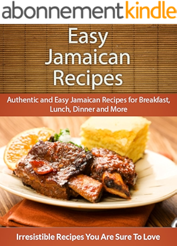 Download Easy Jamaican Recipes: Authentic and Easy Jamaican Recipes for Breakfast, Lunch, Dinner and More (The Easy Recipe) (English Edition) PDF