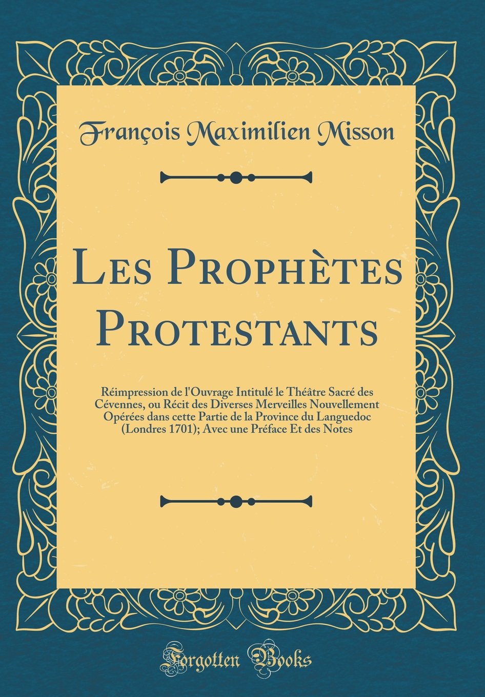 Les Prophetes Protestants Reimpression De L Ouvrage Intitule Le Theatre Sacre Des Cevennes Ou Recit Des Diverses Merveilles Nouvellement Operees Londres 1701 Avec Une Preface Et Des Notes Amazon Es Misson Francois Les Prophetes Protestants Reimpression De L Ouvrage Intitule Le Theatre Sacre Des Cevennes Ou Recit Des Diverses Merveilles Nouvellement Operees Londres 1701 Avec Une Preface Et Des Notes Amazon Es Misson Francois