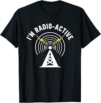 Amazon.com: I’m Radio-Active With Tower Antenna Funny Ham Radio T-Shirt