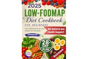 Low-FODMAP Diet Cookbook for Beginners: IBS Relief & Gut Health Support with a 28-Day Anti-Inflammatory Plan, Low-Histamine &