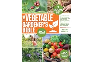 The Vegetable Gardener's Bible: 3 books in 1: Learn The Secrets Of Soil Mates and Grow a Happy Yard with The Old Farmer’s Almanac, Companion Planting and the vegetable Garden Pest Handbook