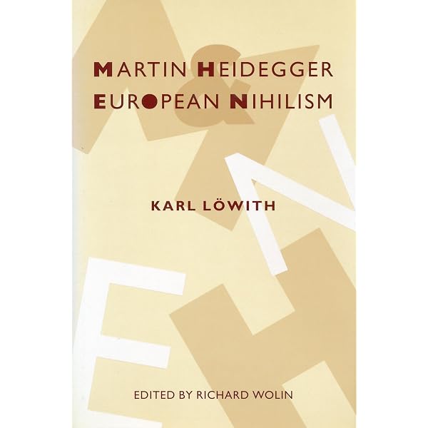 Martin Heidegger and European Nihilism: Löwith, Karl, Wolin