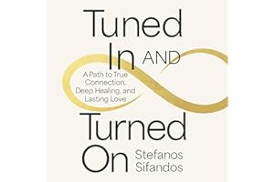 Tuned In and Turned On: A Path to True Connection, Deep Healing, and Lasting Love