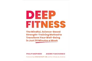 Deep Fitness: The Mindful, Science-Based Strength-Training Method to Transform Your Well-Being in Just 30 Minutes a Week