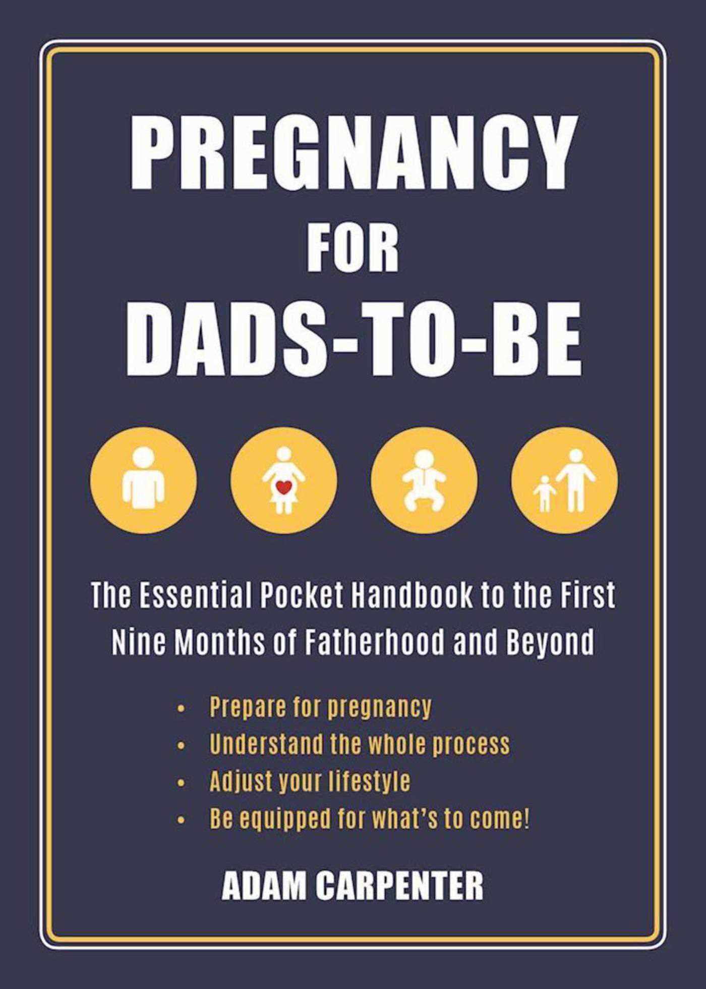 Pregnancy For Dads To Be The Essential Pocket Handbook To The First Nine Months Of Fatherhood And Beyond Amazon De Carpenter Adam Fremdsprachige Bucher