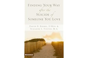 Finding Your Way after the Suicide of Someone You Love: Help and Hope for an Unexpected Journey