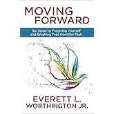 Moving Forward: Six Steps to Forgiving Yourself and Breaking Free from the Past