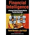 Financial Intelligence: A Manager's Guide to Knowing What the Numbers Really Mean