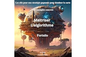 Maitriser L'algorithme Fortnite: Les clés pour une stratégie gagnante pour dominer la carte avec des exemples concrets (Frenc