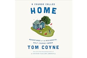 A Course Called Home: Adventures of an Accidental Golf Course Owner