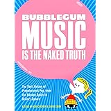 Bubblegum Music is the Naked Truth: The Dark History of Prepubescent Pop, from the Banana Splits to Britney Spears