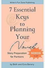 7 Essential Keys to Planning Your Novel: Story Preparation for Pantsers (Writer's Fun Zone Book 5) Kindle Edition