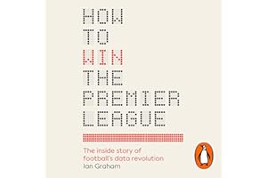 How to Win the Premier League: The Inside Story of Football’s Data Revolution