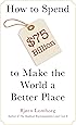 How to Spend $75 Billion to Make the World a Better Place