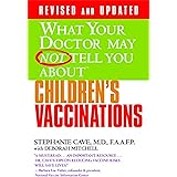 WHAT YOUR DOCTOR MAY NOT TELL YOU ABOUT (TM): CHILDREN'S VACCINATIONS