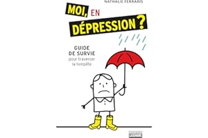 Moi, en dépression?: Guide de survie pour traverser la tempête (NON CLASSE) (French Edition)
