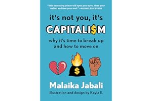 It's Not You, It's Capitalism: Why It's Time to Break Up and How to Move On