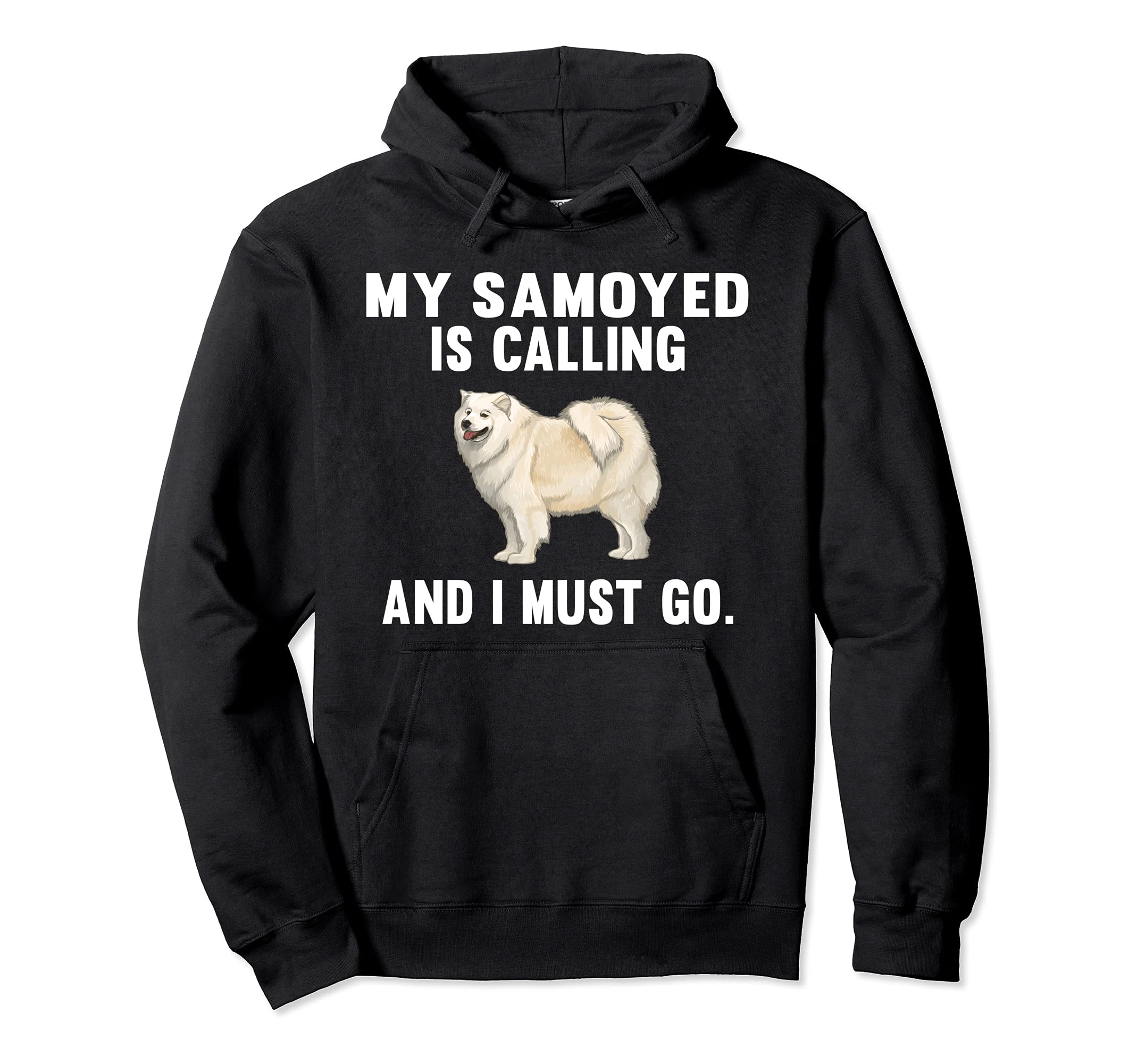 Funny My Samoyed Is Calling And I Must Go Dog Pullover Hoodie