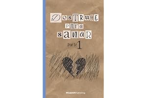 Destruye para sanar: Superar traumas y sanar heridas emocionales | Inteligencial emocional | Desarrollo personal (Spanish Edition)