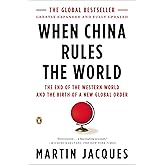 When China Rules the World: The End of the Western World and the Birth of a New Global Order: Second Edition