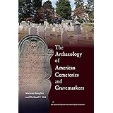 The Archaeology of American Cemeteries and Gravemarkers (American Experience in Archaeological Pespective)
