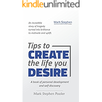 Tips to create the life you desire: A book of personal development and self discovery book cover