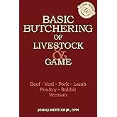 Basic Butchering of Livestock & Game: Beef, Veal, Pork, Lamb, Poultry, Rabbit, Venison