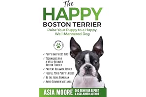 The Happy Boston Terrier: Raise Your Puppy to a Happy, Well-Mannered Dog (The Happy Paw Series)