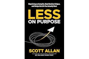 Less on Purpose: Stop Living on Autopilot, Beat Decision Fatigue, and Design the Life You Actually Want (Bulletproof Mindset 