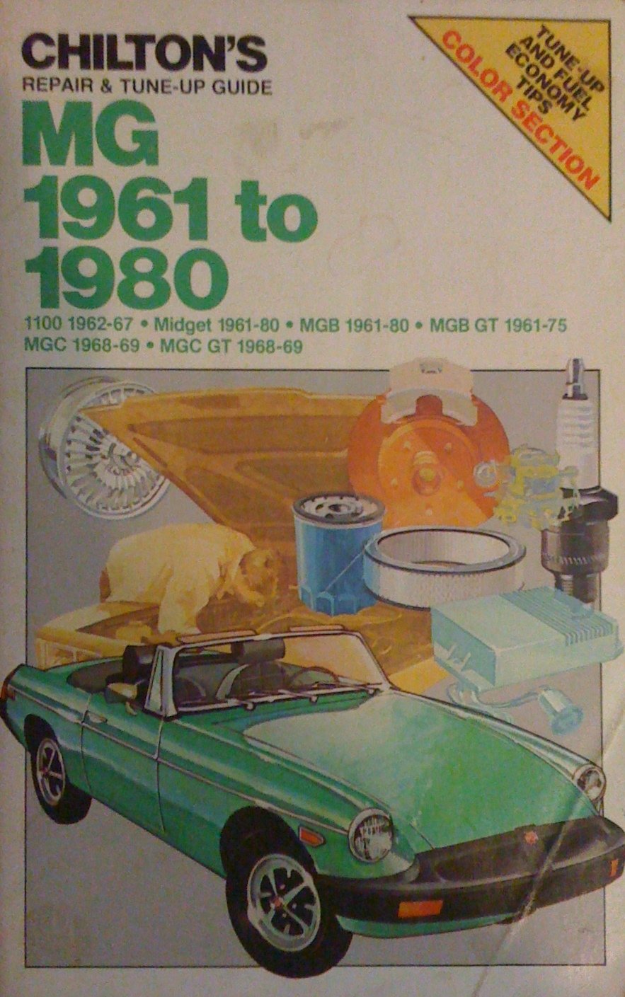 Chilton's Repair & Tune-Up Guide: MG 1961 to 1980 (1100 1962-67, Midget  1961-80, MGB 1961-80, MGB GT 1961-75, MGC 1968-69, MGC GT 1968-69) (Part No.
