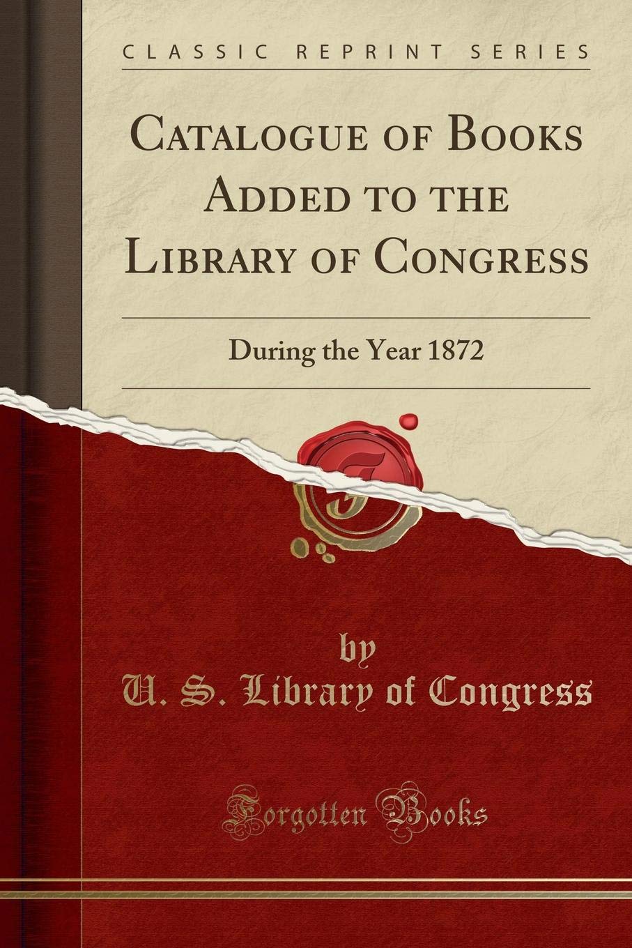 of Congress: to Catalogue Added During the Library of Books ...