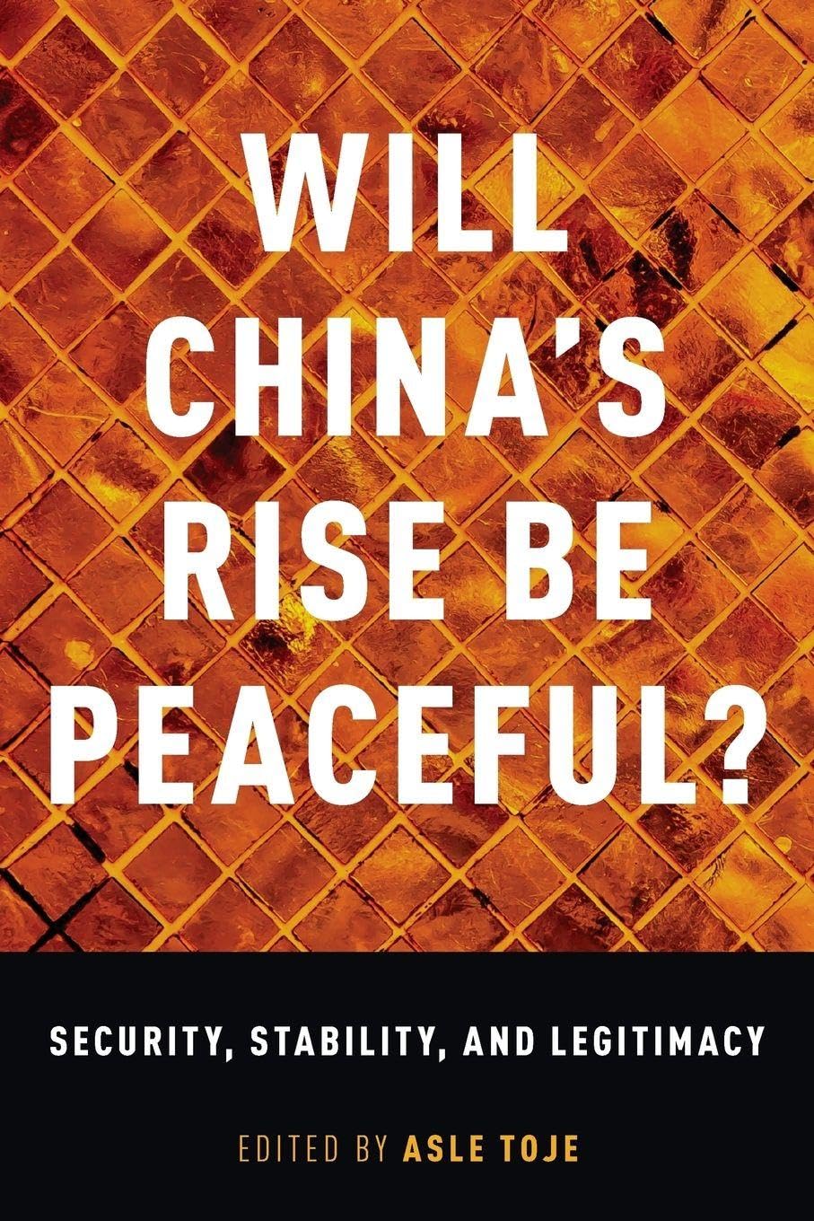 Will China's Rise Be Peaceful?: Security, Stability, and Legitimacy