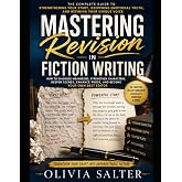 Mastering Revision in Fiction Writing: Advanced Self-Editing Techniques for Strengthening Characters, Scenes, Emotional Truth, and Prose While ... Modern Fiction Writing Masterclass Series)