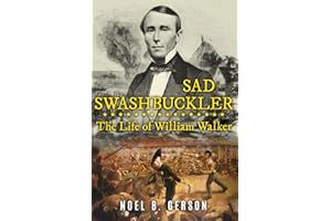 Sad Swashbuckler: The Life of William Walker (Heroes and Villains from American History)
